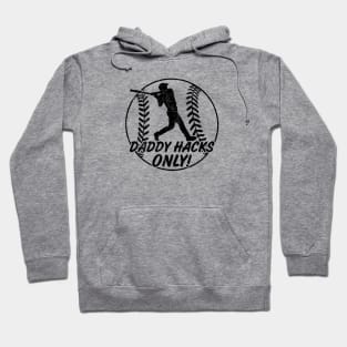 Daddy Hacks Only Baseball Softball Home Run Dinger Hitter Hoodie